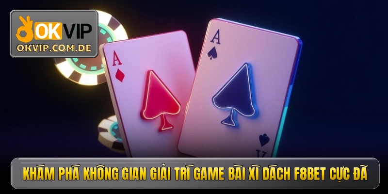 Khám phá không gian giải trí game bài xì dách f8bet cực đã