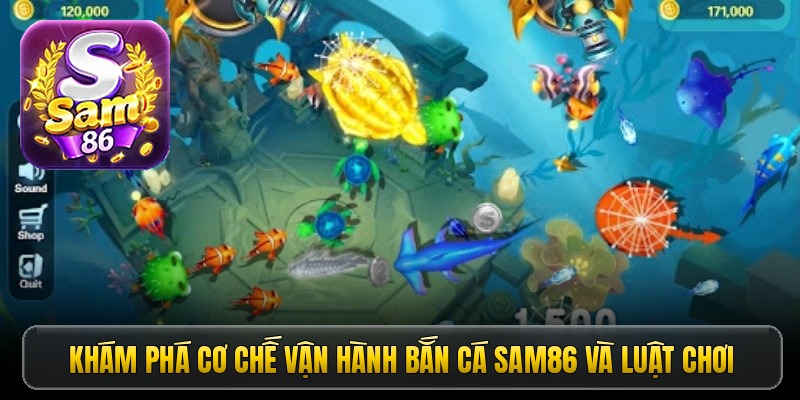 Khám phá cơ chế vận hành bắn cá Sam86 và luật chơi