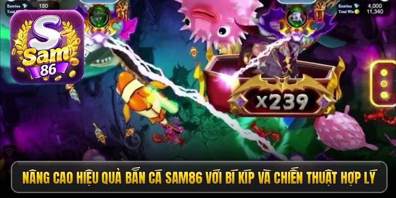 Nâng cao hiệu quả bắn cá Sam86 với bí kíp và chiến thuật hợp lý