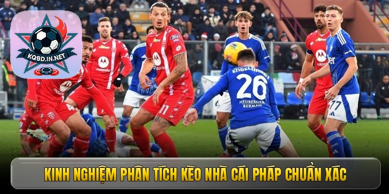 Kinh nghiệm phân tích kèo nhà cái Pháp chuẩn xác