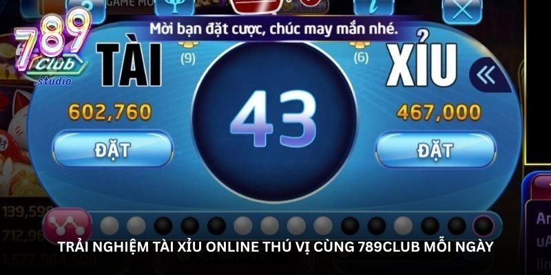Trải nghiệm Tài xỉu online thú vị cùng 789Club mỗi ngày